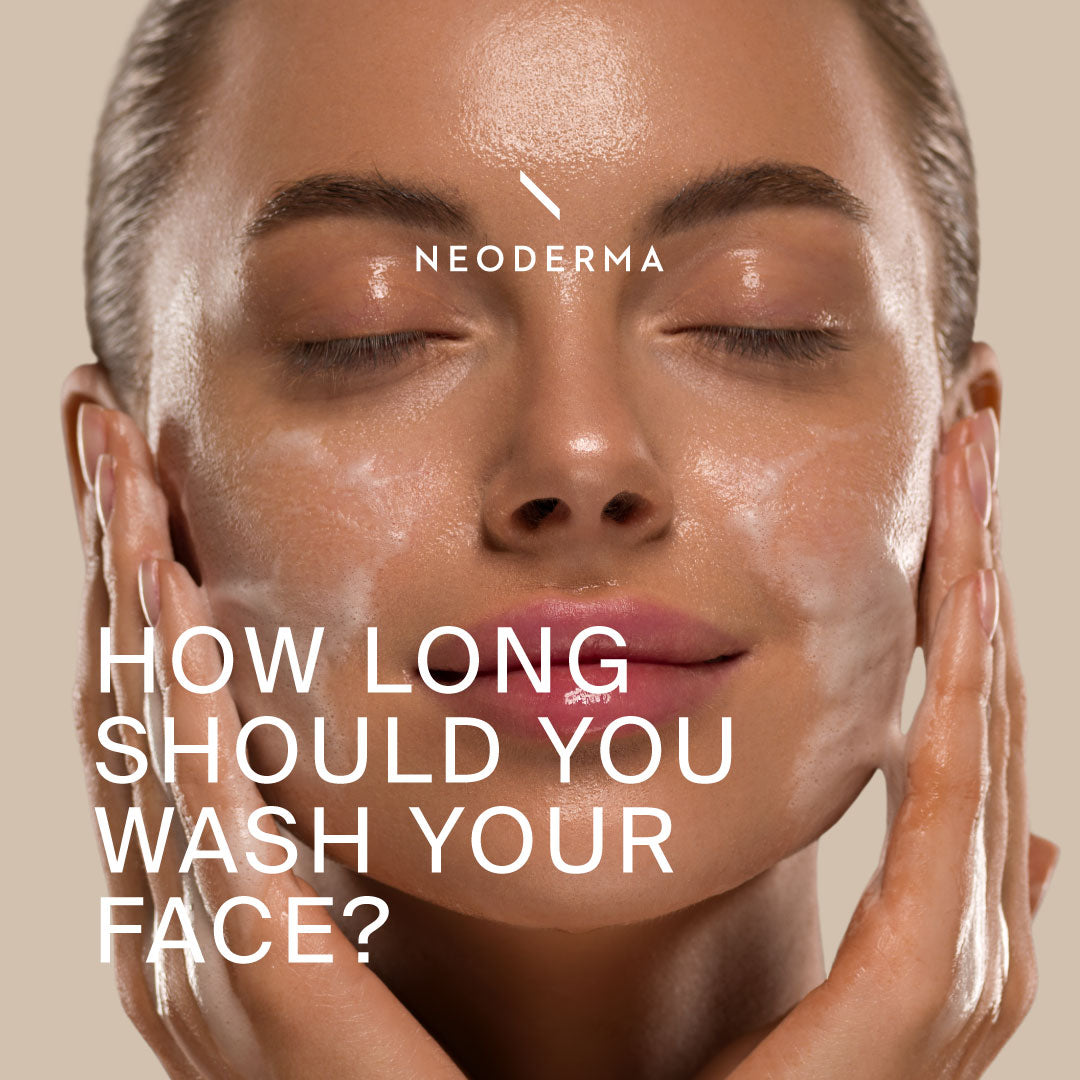 How long Should You Wash Your Face? NEODERMA