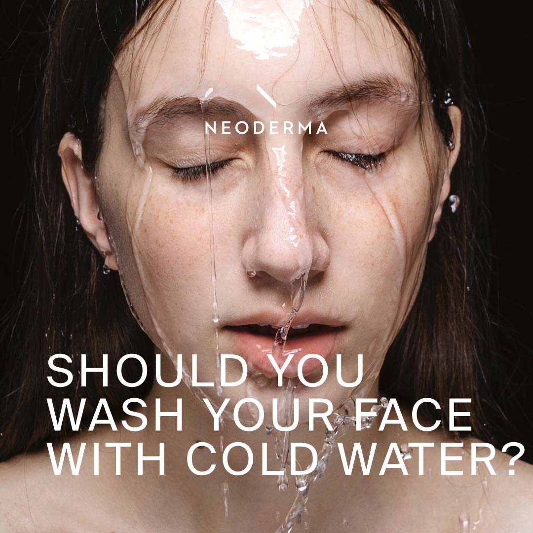 Should you Wash Your Face With Cold Water? NEODERMA