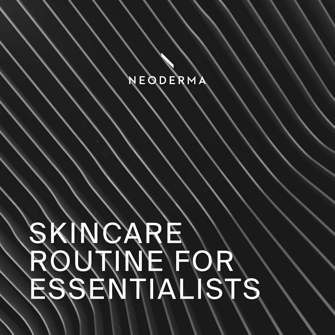 Skincare Routine For Essentialists Neoderma