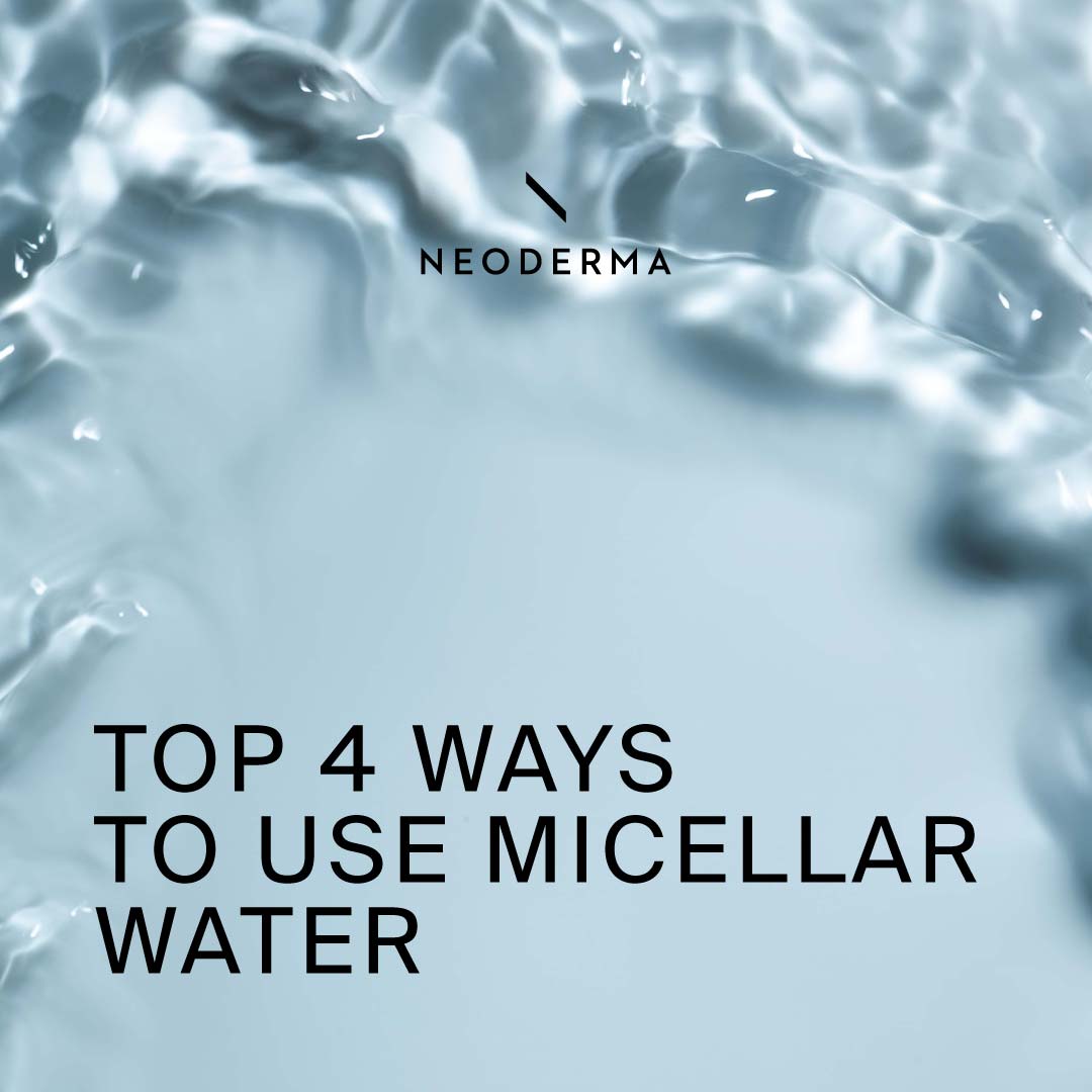 Top 4 Ways to Use Micellar Water NEODERMA