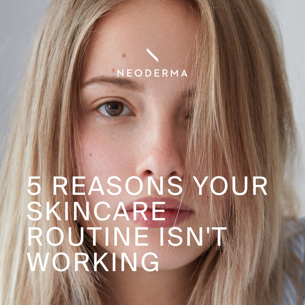 5 Reasons Your Skincare Routine Isn't Working