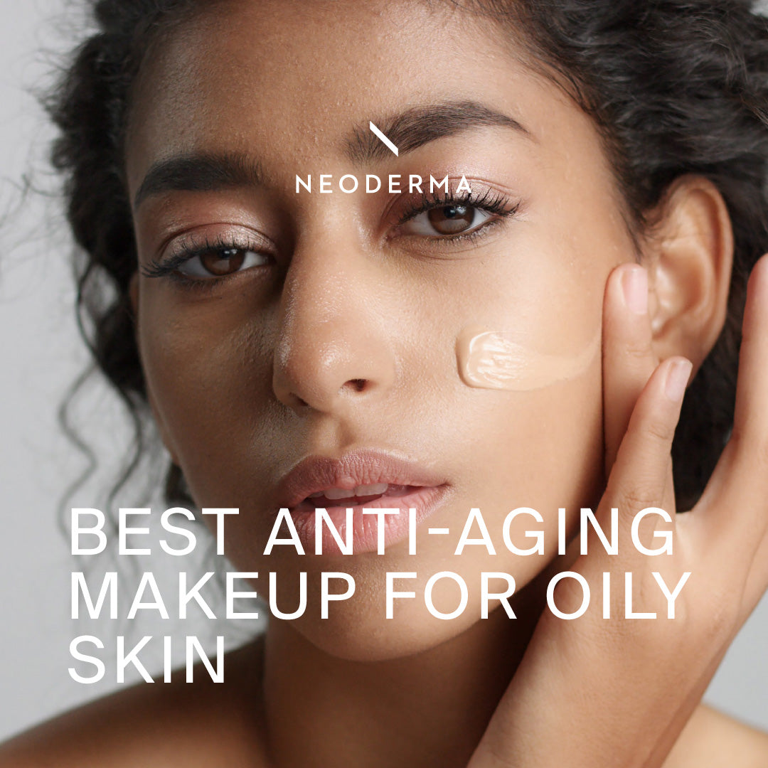Best Anti-Aging Makeup For Oily Skin: What Works And Why