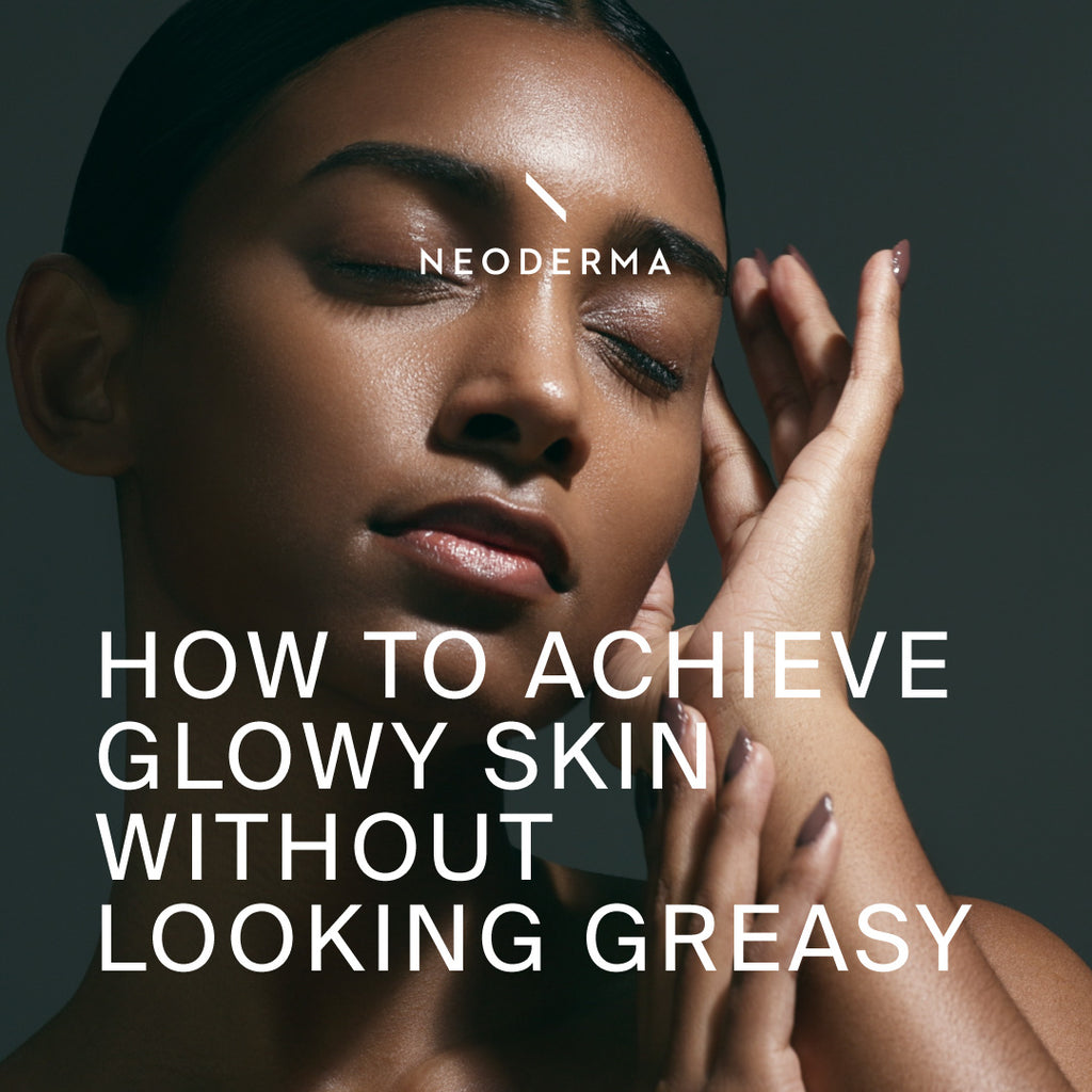 How to Achieve Glowy Skin Without Looking Greasy