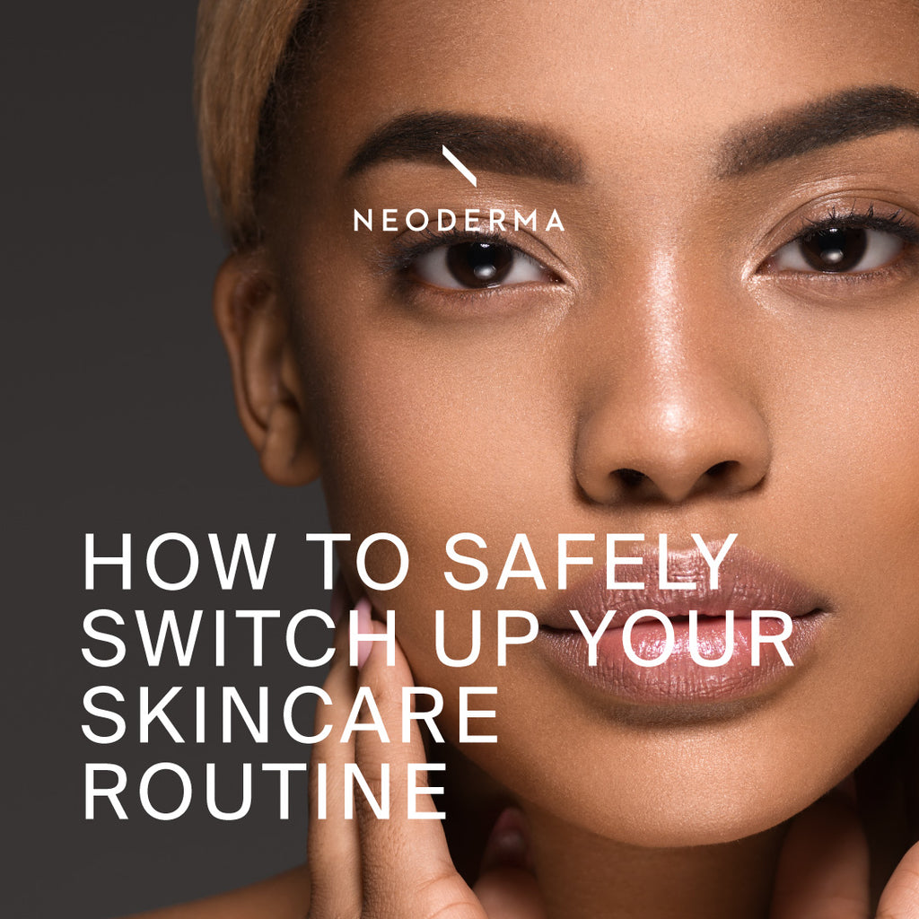 How to Safely Switch Up Your Skincare Routine