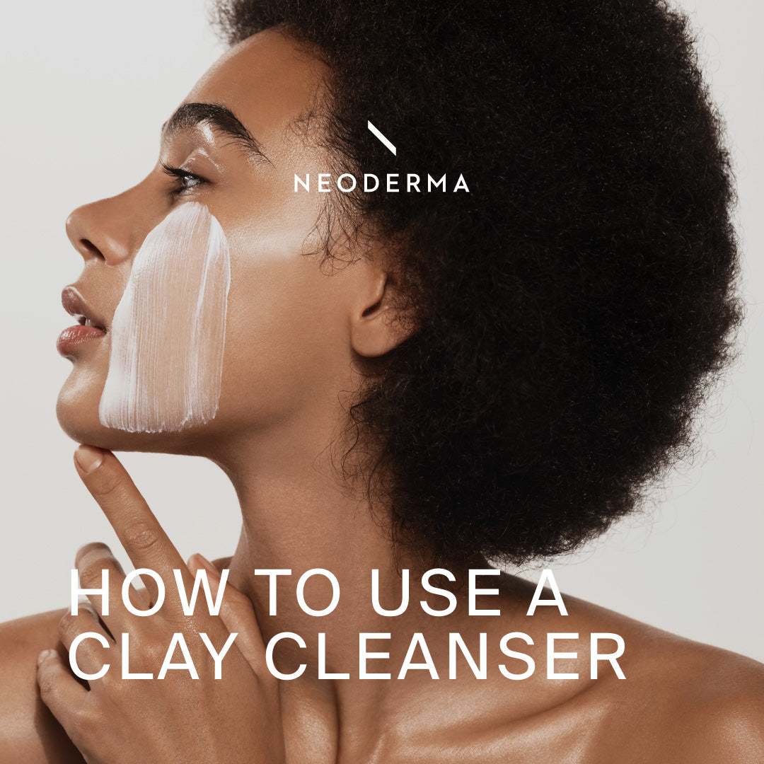 How to Use a Clay Cleanser – NEODERMA