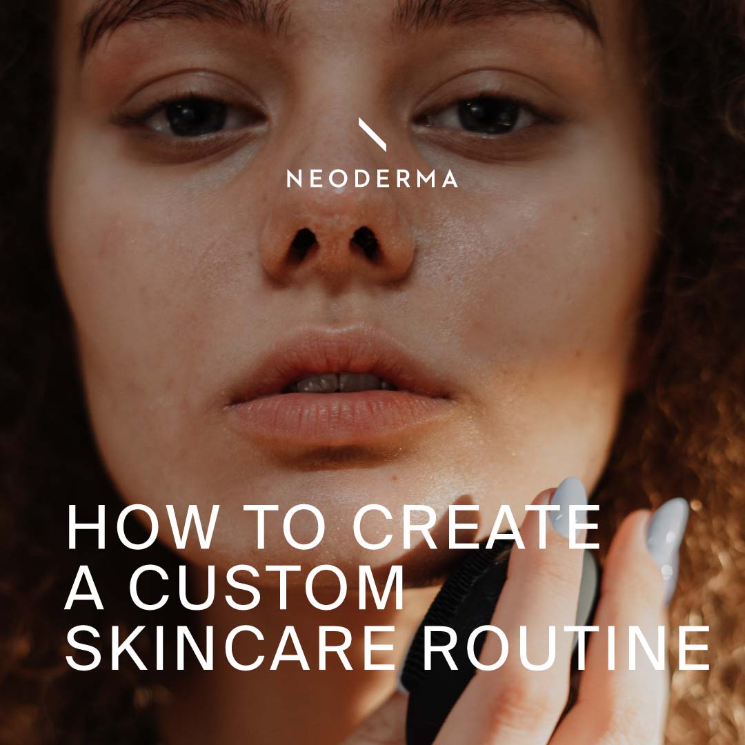 Customizable Home Skin Care Routine How to Create A Custom Skincare Routine β NEODERMA