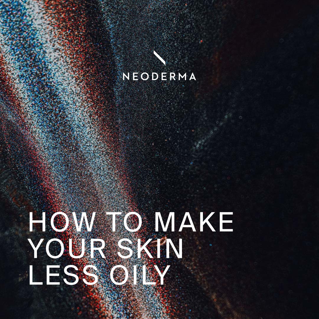 How to Make Your Skin Less Oily