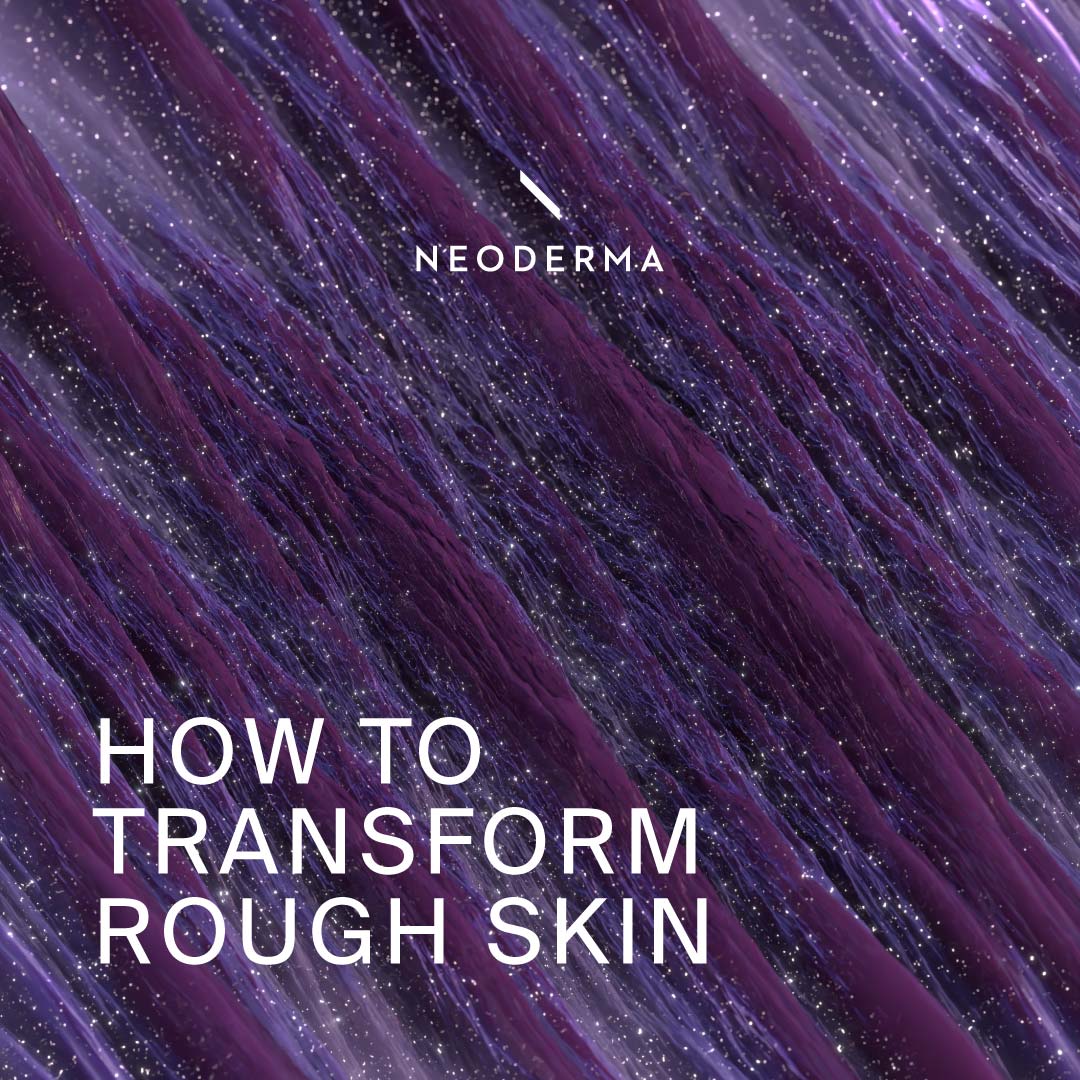 How to Transform Rough Skin – NEODERMA