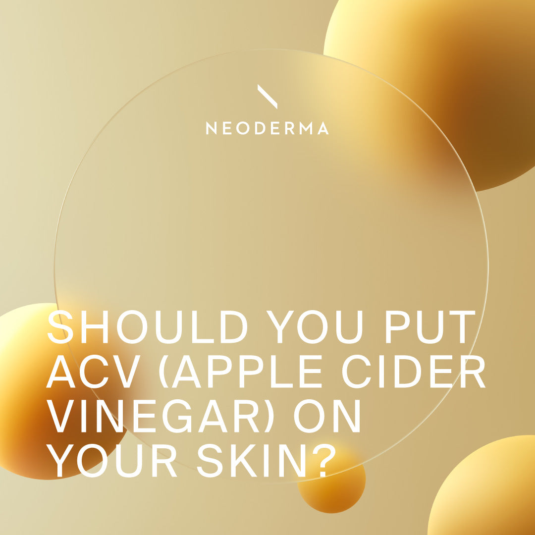 Should You Put ACV (Apple Cider Vinegar) On Your Skin? NEODERMA